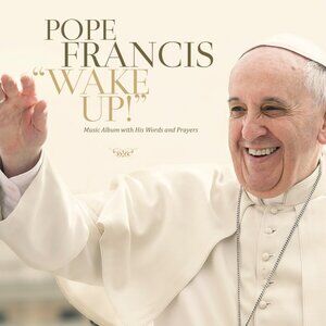 Wake Up! Music Album  speeches by Pope Francis